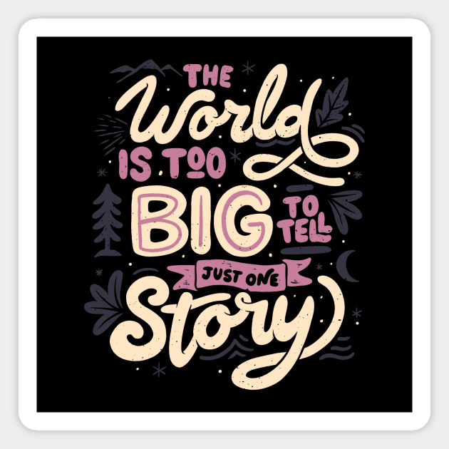 The World Is Too Big To Tell Just One Story by Tobe Fonseca Magnet by Tobe_Fonseca